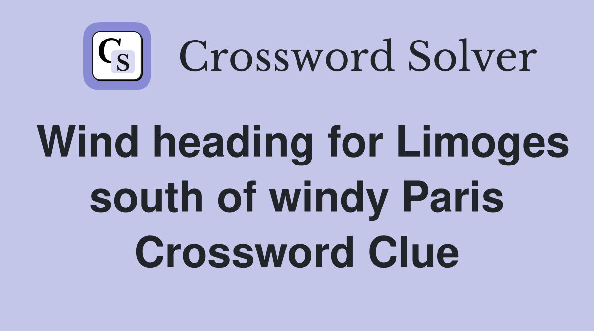 Wind heading for Limoges south of windy Paris Crossword Clue