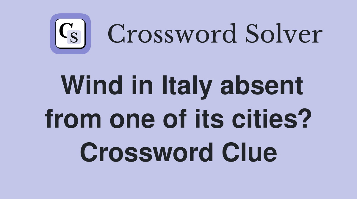 Wind in Italy absent from one of its cities? Crossword Clue