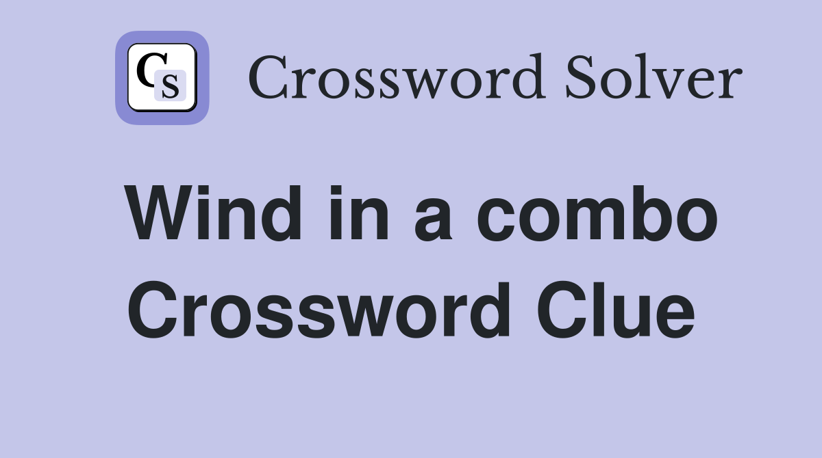 Wind in a combo Crossword Clue