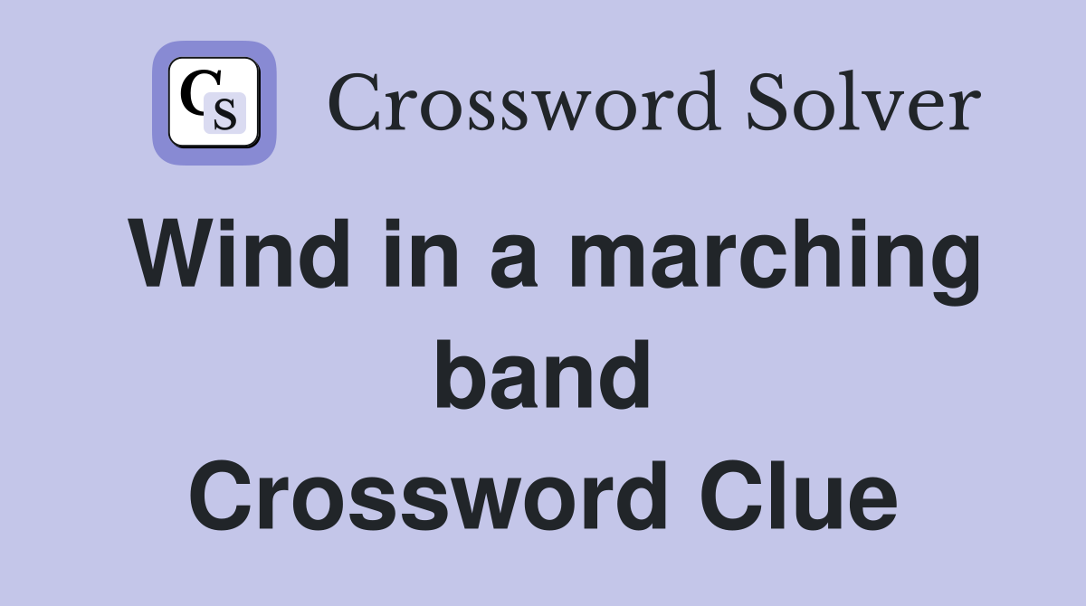 Wind in a marching band Crossword Clue