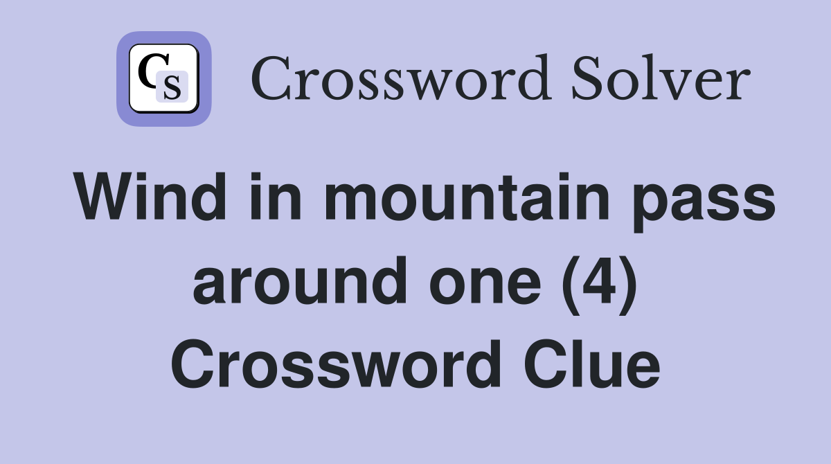 Wind in mountain pass around one (4) Crossword Clue