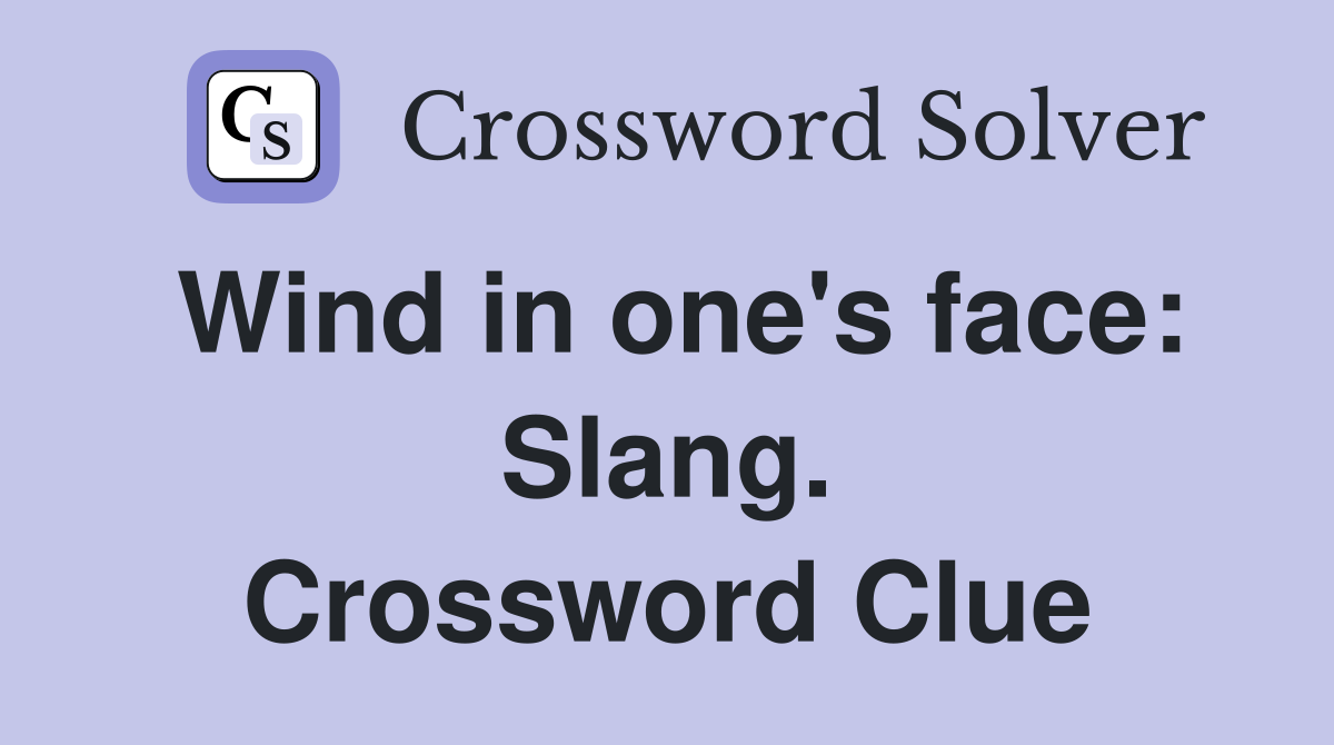 Wind in one's face: Slang. Crossword Clue