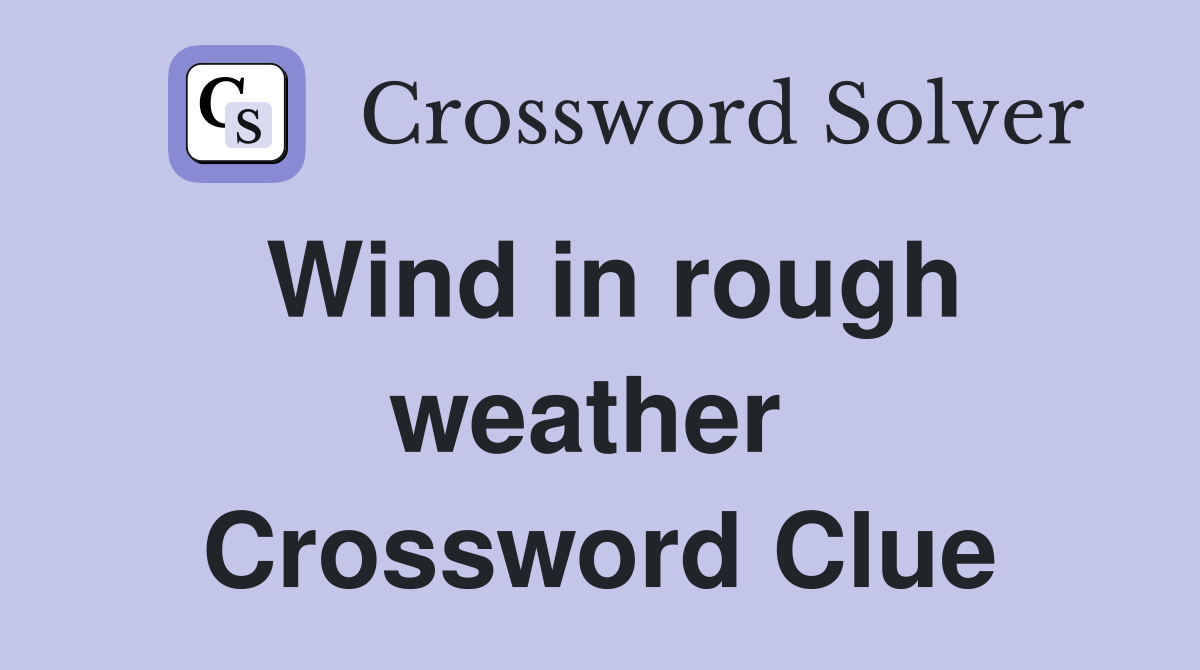 Wind in rough weather  Crossword Clue