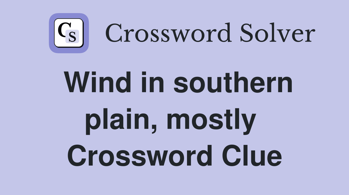 Wind in southern plain, mostly  Crossword Clue