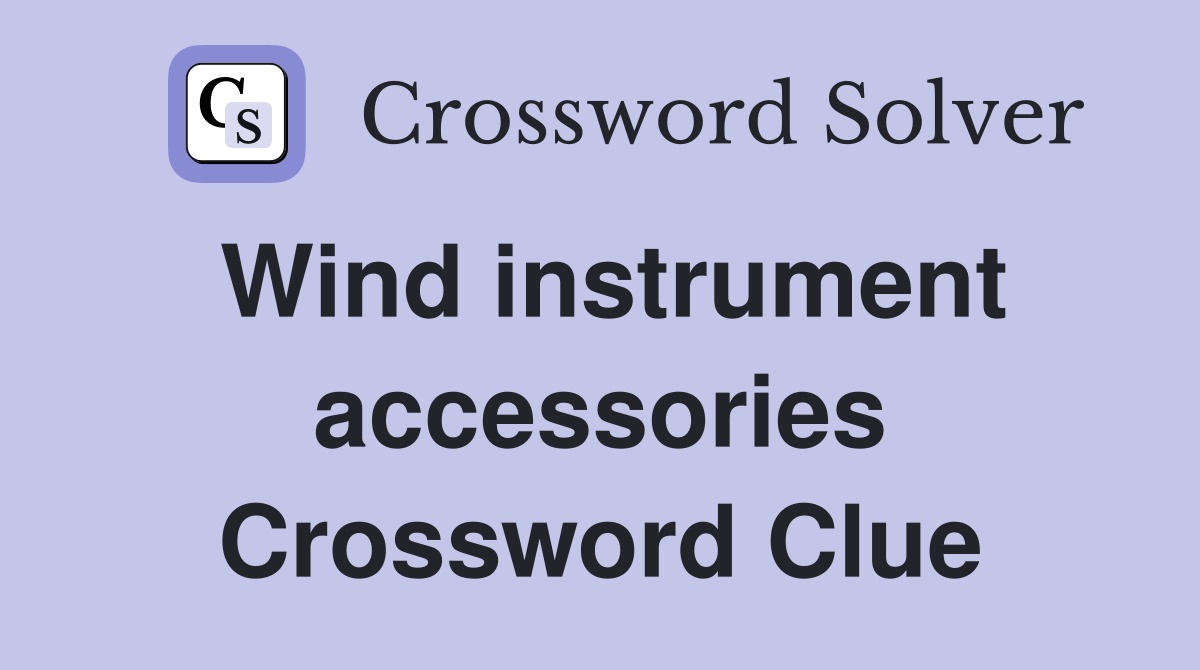 Wind instrument accessories Crossword Clue