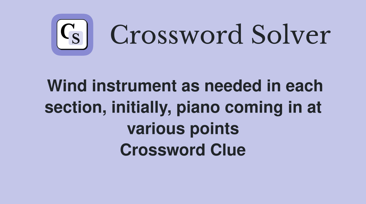 Wind instrument as needed in each section, initially, piano coming in at various points Crossword Clue