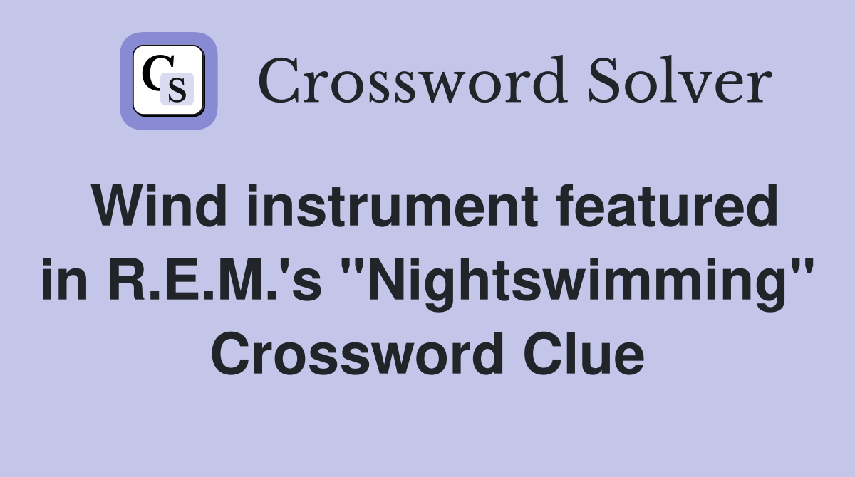 Wind instrument featured in R.E.M.'s "Nightswimming" Crossword Clue