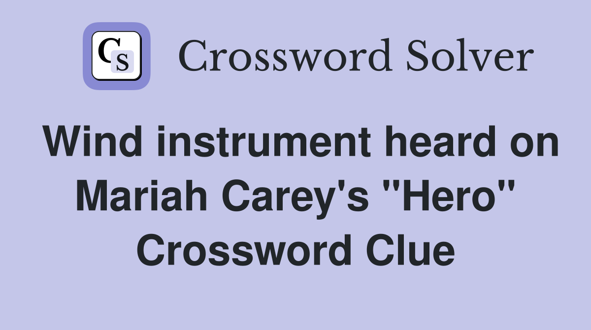 Wind instrument heard on Mariah Carey's "Hero" Crossword Clue