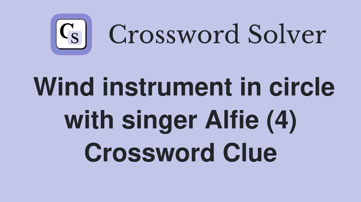 Wind instrument in circle with singer Alfie (4) Crossword Clue
