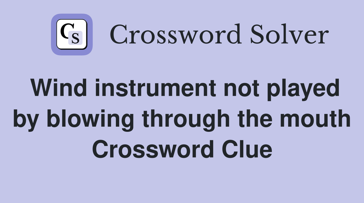 Wind instrument not played by blowing through the mouth Crossword Clue