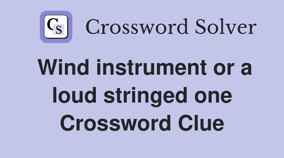 Wind instrument or a loud stringed one Crossword Clue