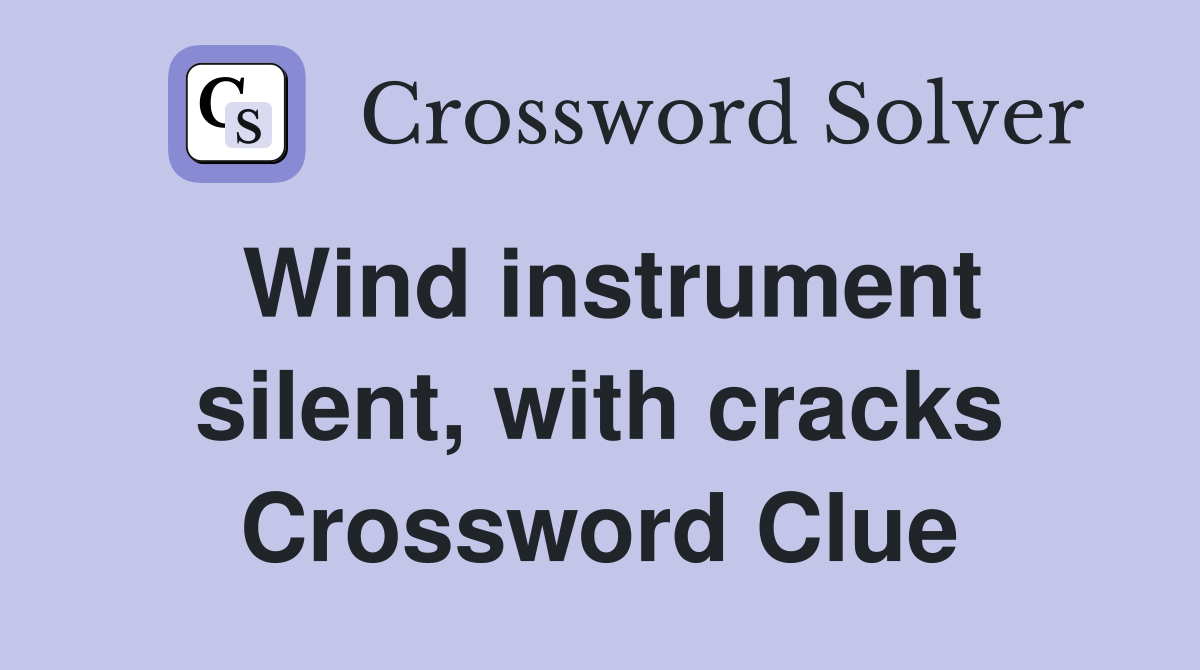 Wind instrument silent, with cracks Crossword Clue