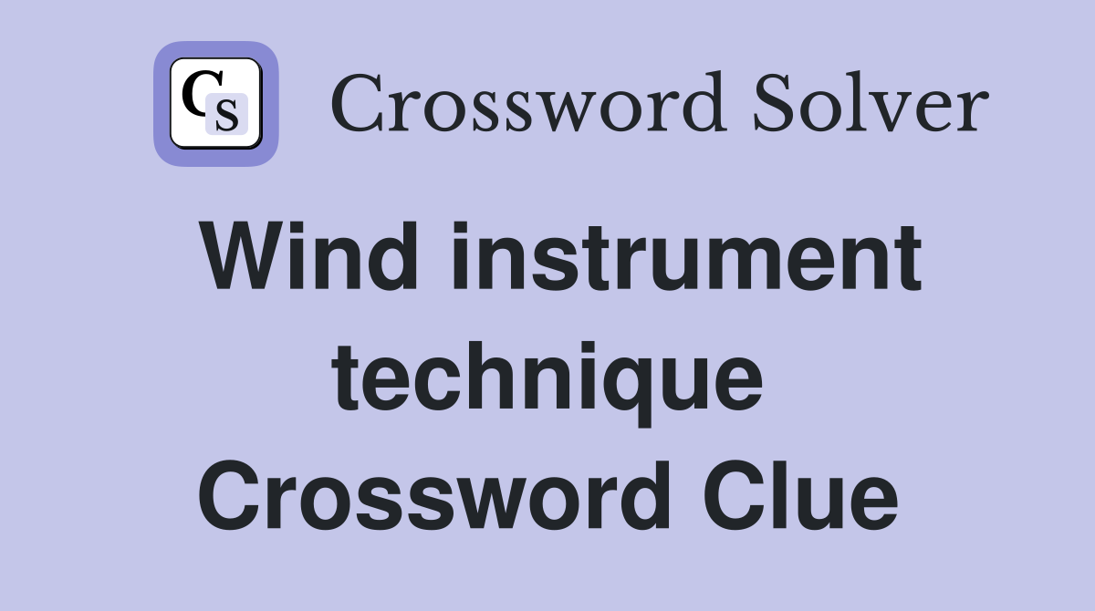 Wind instrument technique Crossword Clue