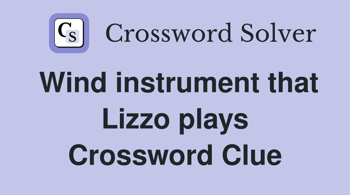 Wind instrument that Lizzo plays Crossword Clue