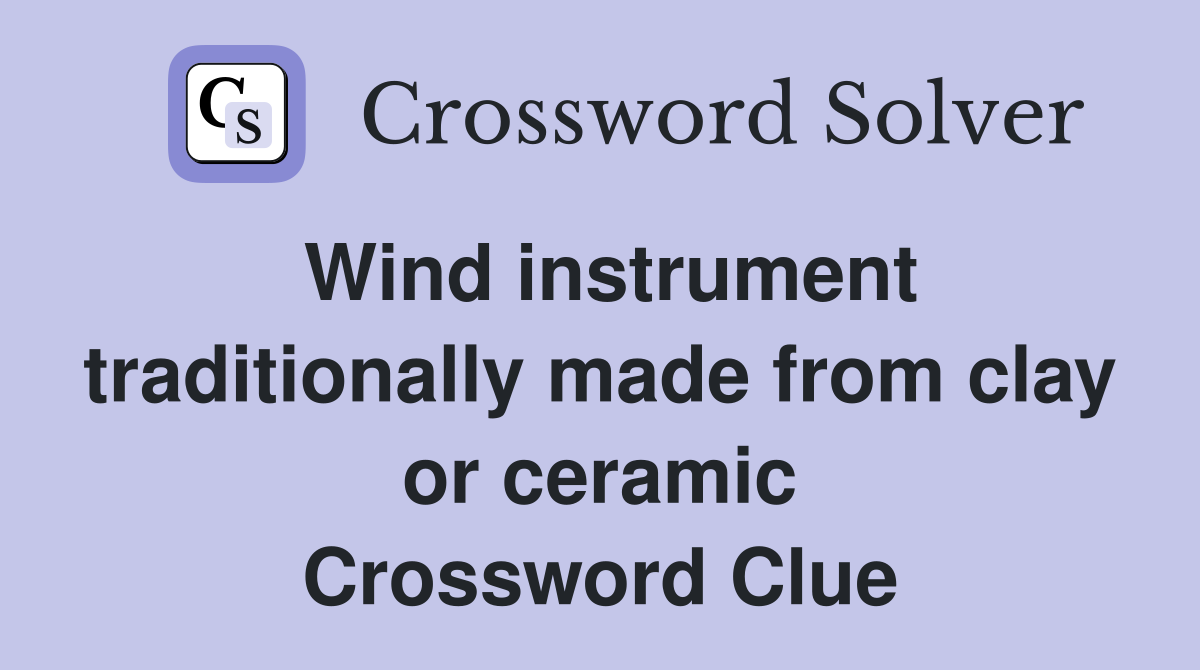 Wind instrument traditionally made from clay or ceramic Crossword Clue