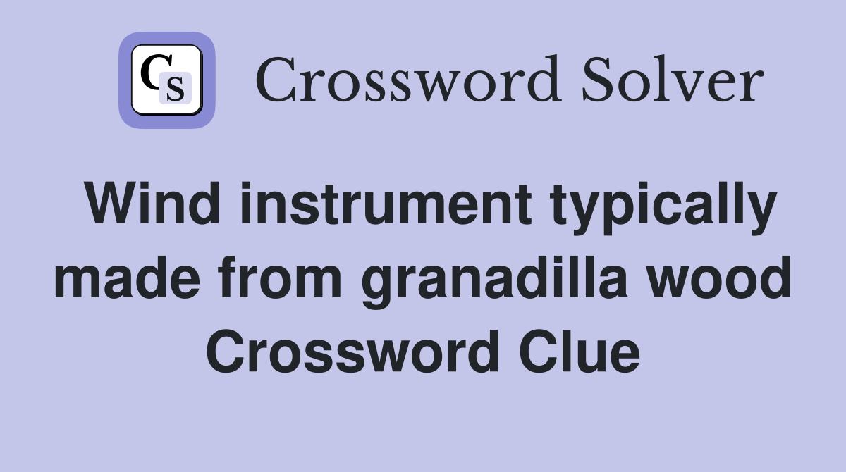 Wind instrument typically made from granadilla wood Crossword Clue