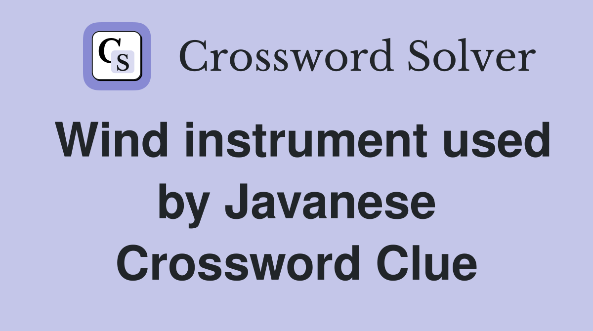 Wind instrument used by Javanese Crossword Clue