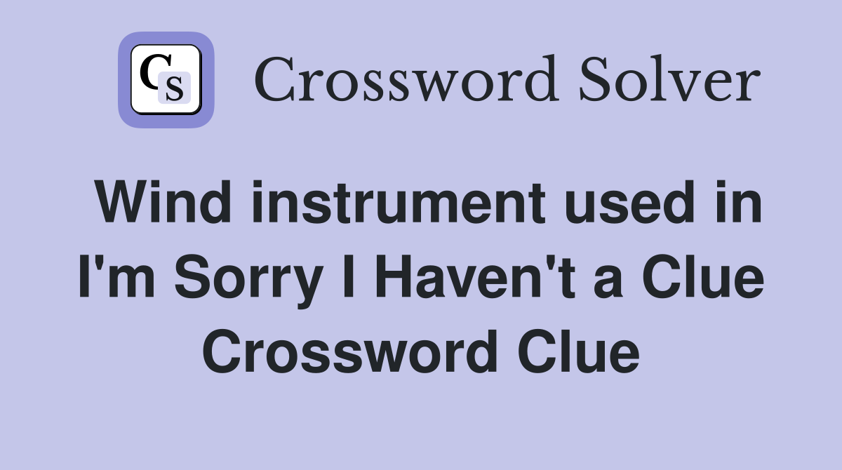 Wind instrument used in I'm Sorry I Haven't a Clue Crossword Clue