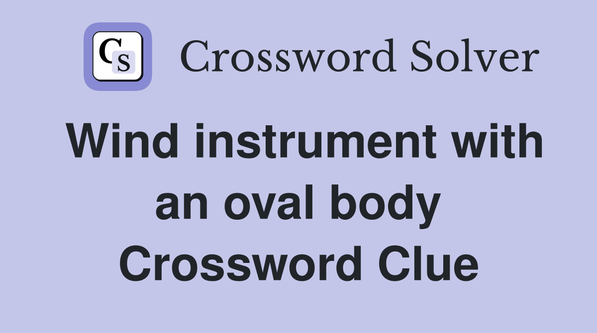 Wind instrument with an oval body Crossword Clue