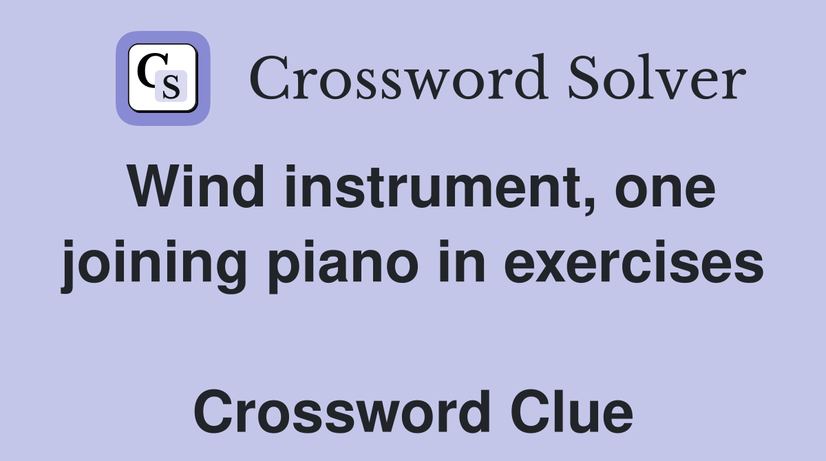 Wind instrument, one joining piano in exercises  Crossword Clue