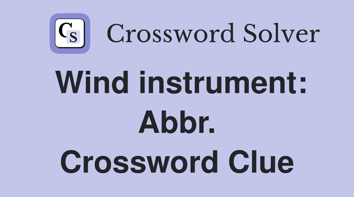 Wind instrument: Abbr. Crossword Clue