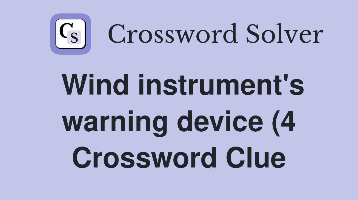 Wind instrument #39 s warning device (4) Crossword Clue Answers Wind instrument #39 s warning device (4) Crossword Clue Answers
