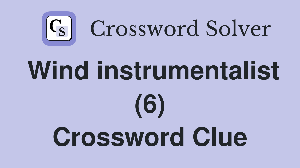 Wind instrumentalist (6) Crossword Clue