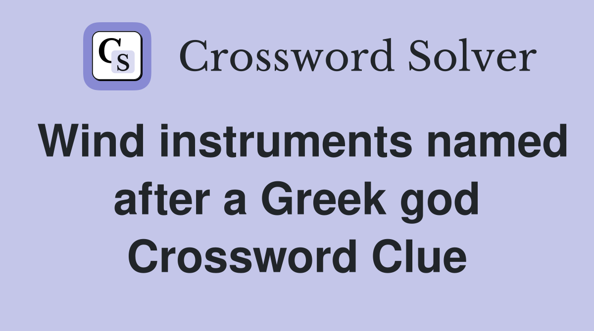 Wind instruments named after a Greek god Crossword Clue