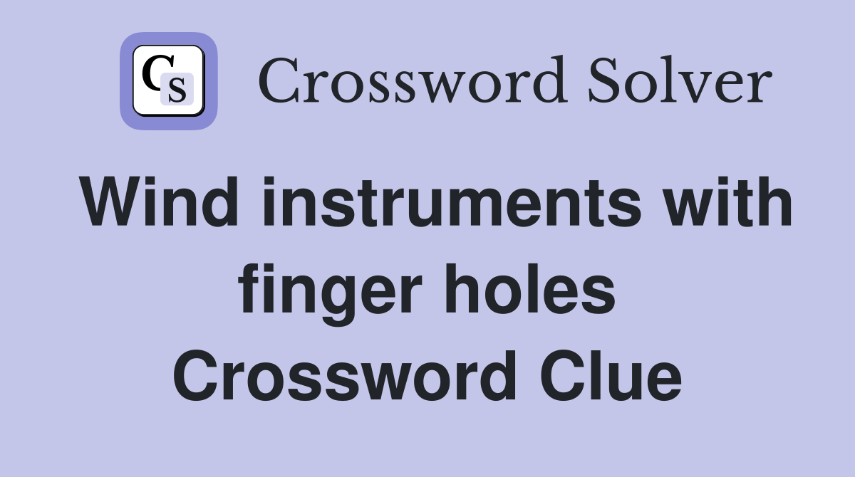 Wind instruments with finger holes Crossword Clue