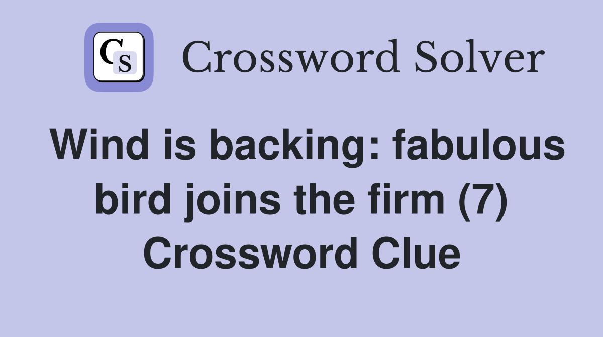 Wind is backing: fabulous bird joins the firm (7) Crossword Clue