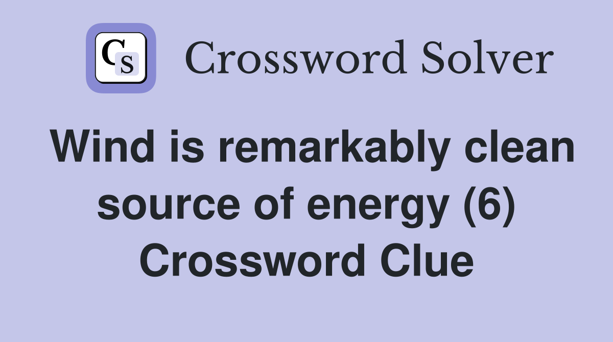 Wind is remarkably clean source of energy (6) Crossword Clue