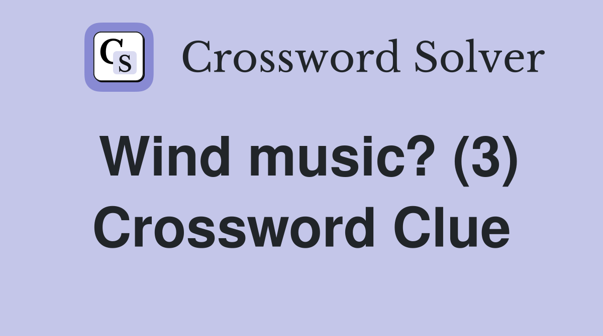 Wind music? (3) Crossword Clue