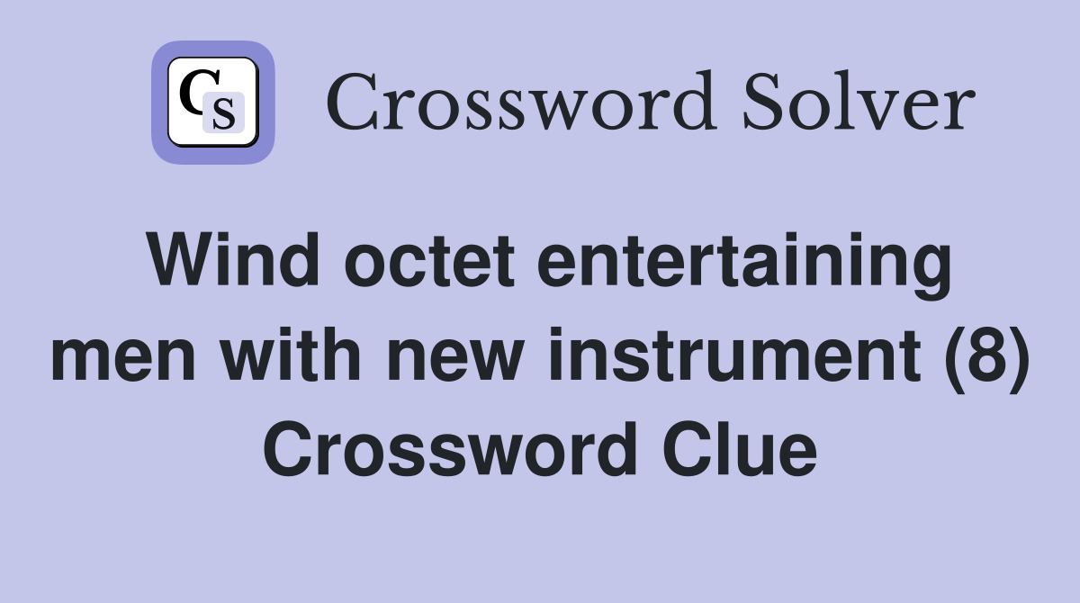 Wind octet entertaining men with new instrument (8) Crossword Clue
