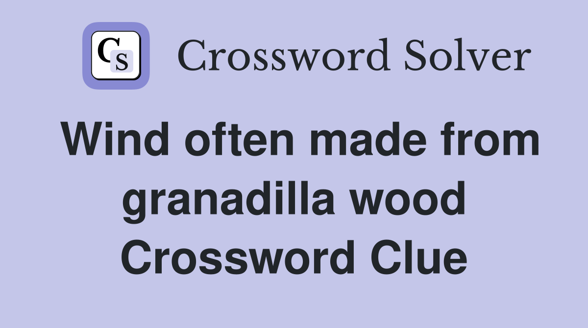 Wind often made from granadilla wood Crossword Clue