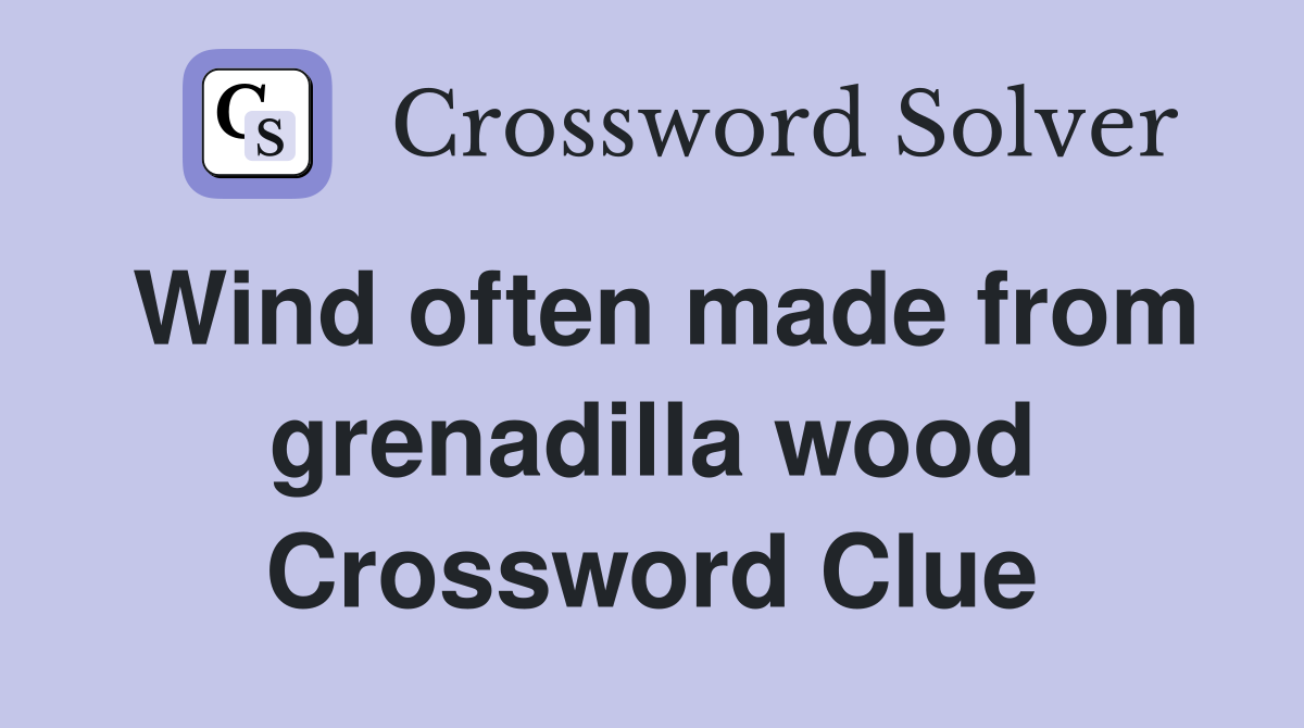 Wind often made from grenadilla wood Crossword Clue