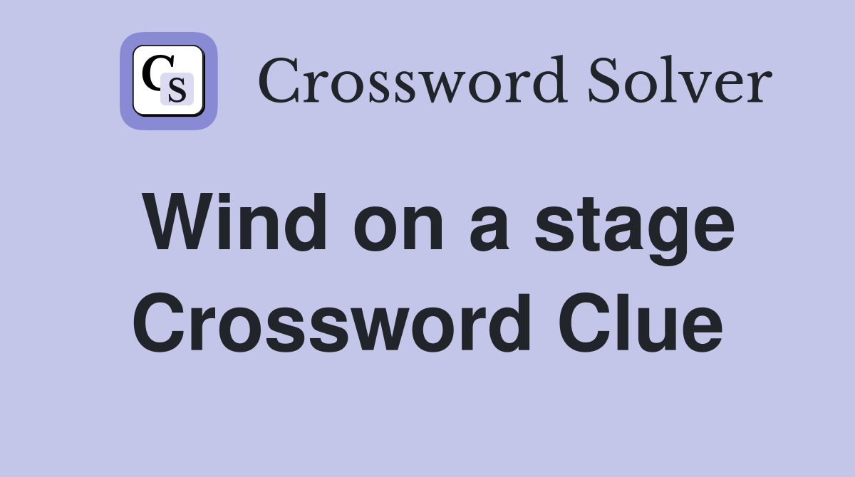 Wind on a stage Crossword Clue