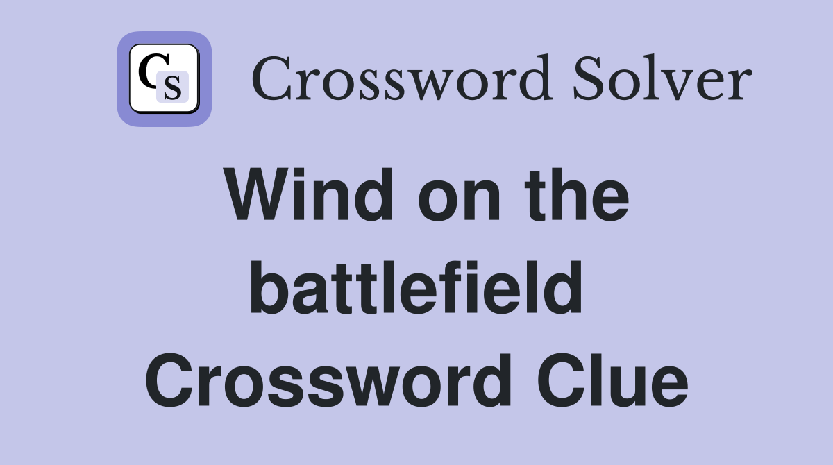 Wind on the battlefield Crossword Clue