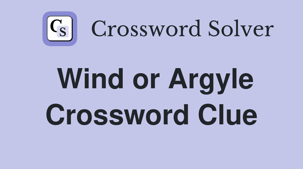 Wind or Argyle Crossword Clue
