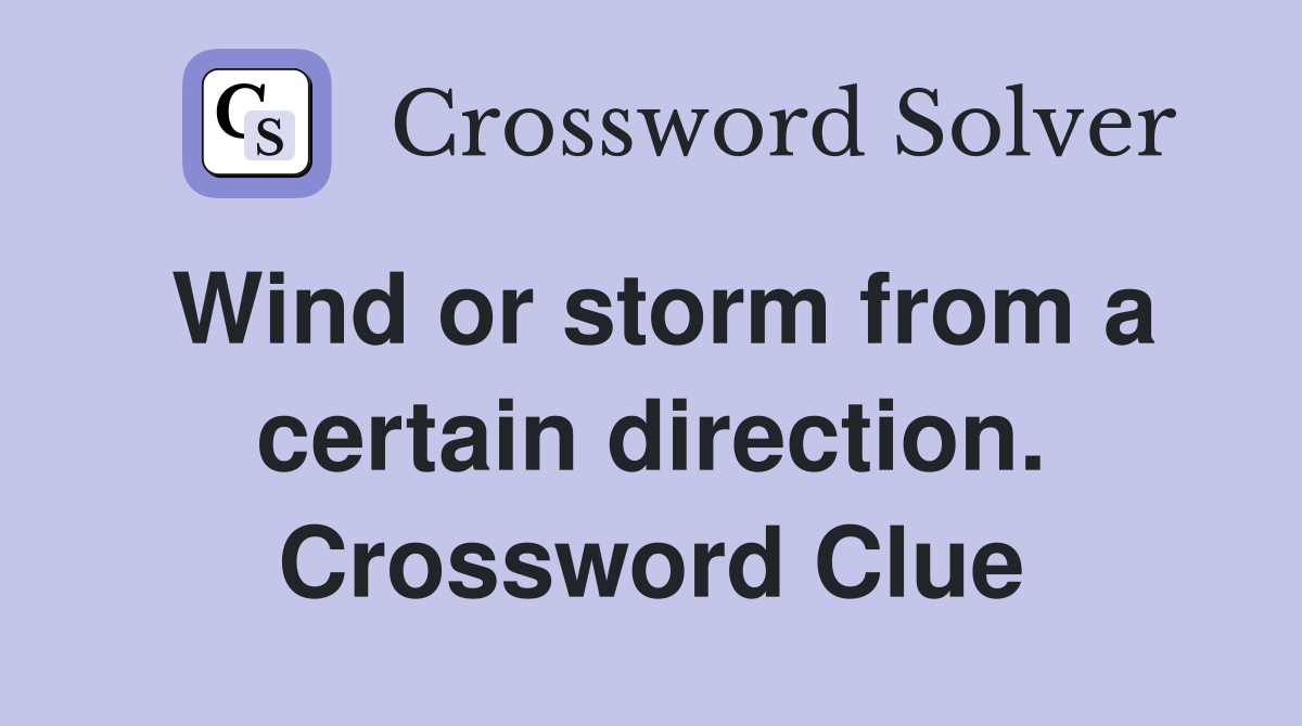 Wind or storm from a certain direction. Crossword Clue