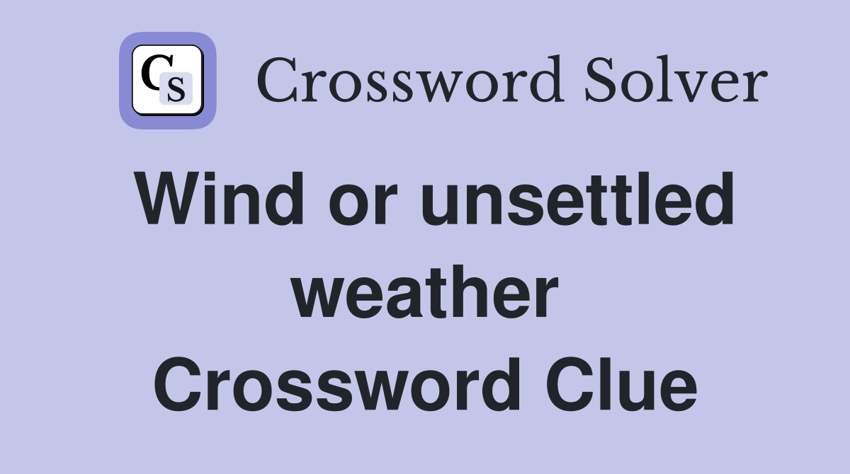 Wind or unsettled weather Crossword Clue
