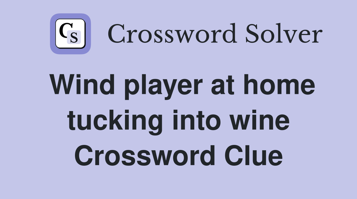 Wind player at home tucking into wine Crossword Clue