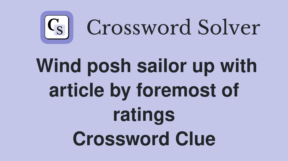 Wind posh sailor up with article by foremost of ratings Crossword Clue