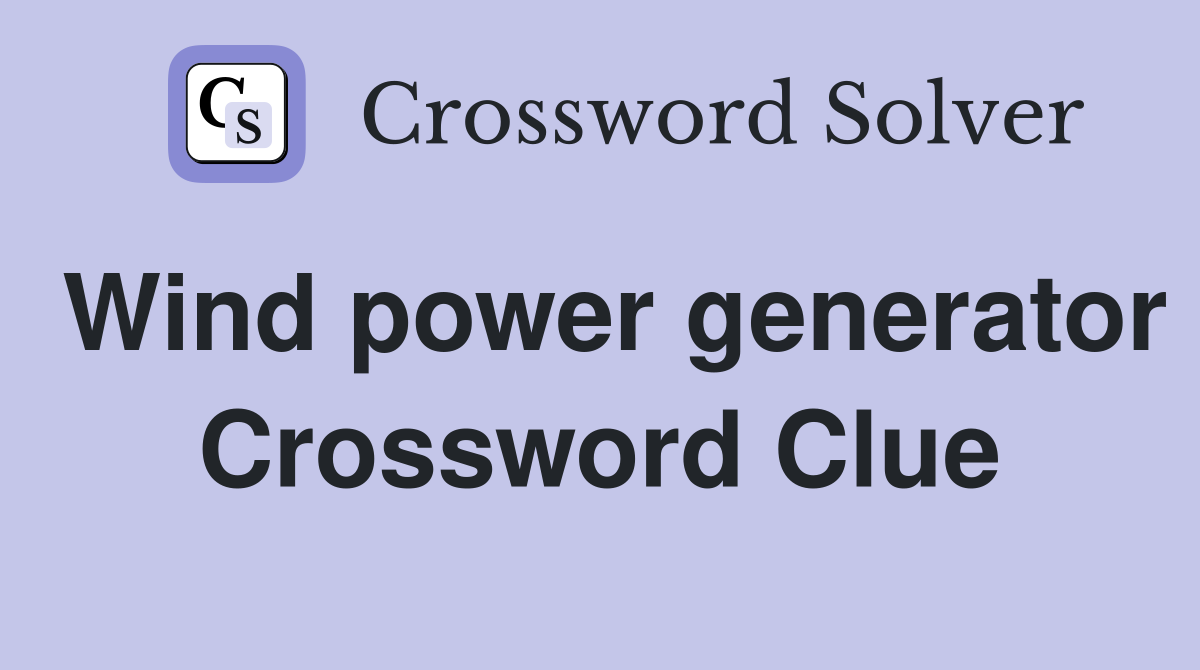 Wind power generator Crossword Clue