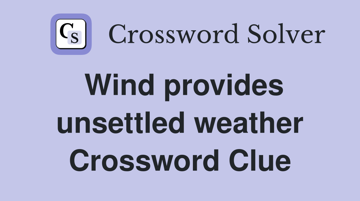 Wind provides unsettled weather Crossword Clue