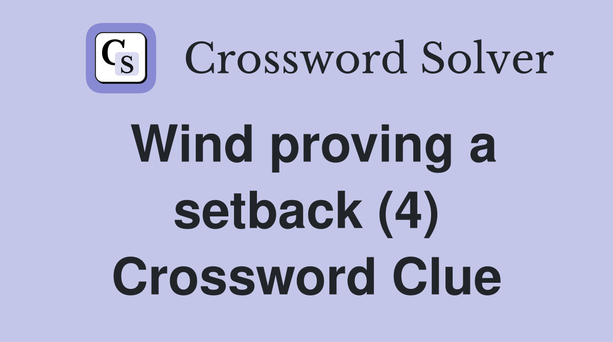 Wind proving a setback (4) Crossword Clue