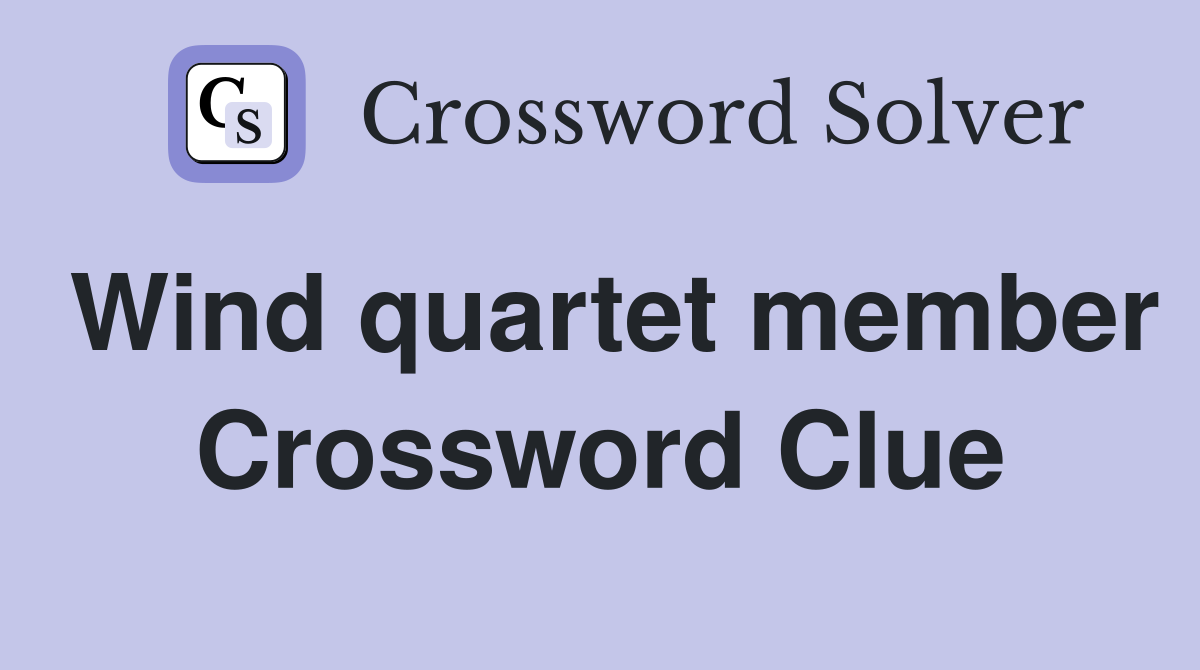 Wind quartet member Crossword Clue