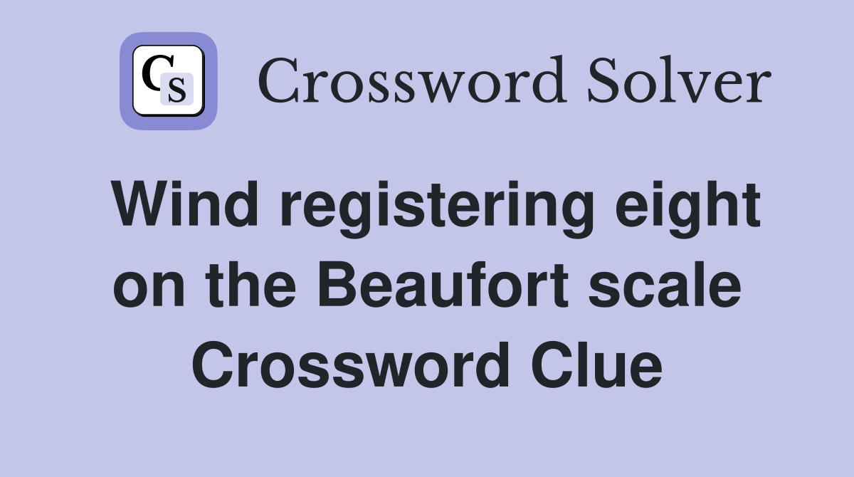 Wind registering eight on the Beaufort scale Crossword Clue