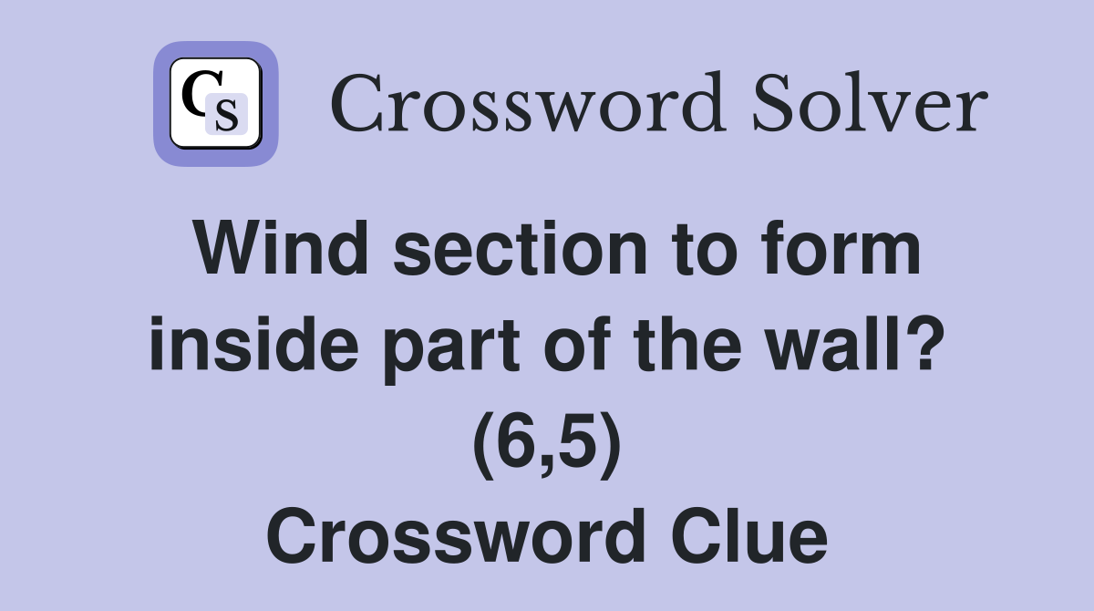 Wind section to form inside part of the wall? (6,5) Crossword Clue