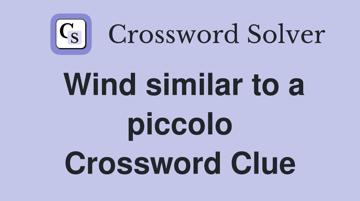 Wind similar to a piccolo Crossword Clue