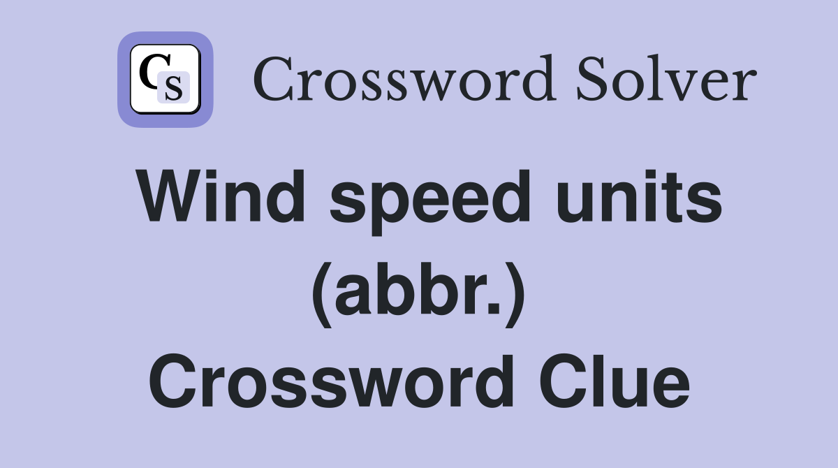 Wind speed units (abbr.) Crossword Clue